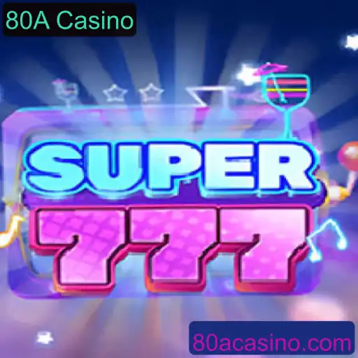 Descubra o Mundo de Emoção e Recompensas do Jogo Super777 no 80A Casino